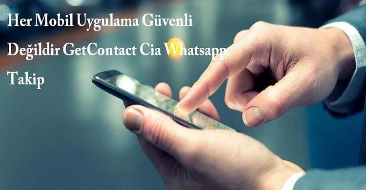 Her Mobil Uygulama Güvenli Değildir GetContact Cia Whatsapp Takip 1 Her Mobil Uygulama Güvenli Değildir GetContact Cia Whatsapp Takip