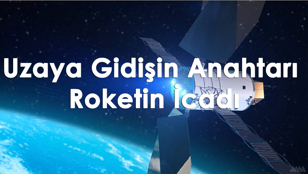 Uzaya Gidişin Anahtarı Roketin İcadı 3 Uzaya Gidişin Anahtarı Roketin İcadı