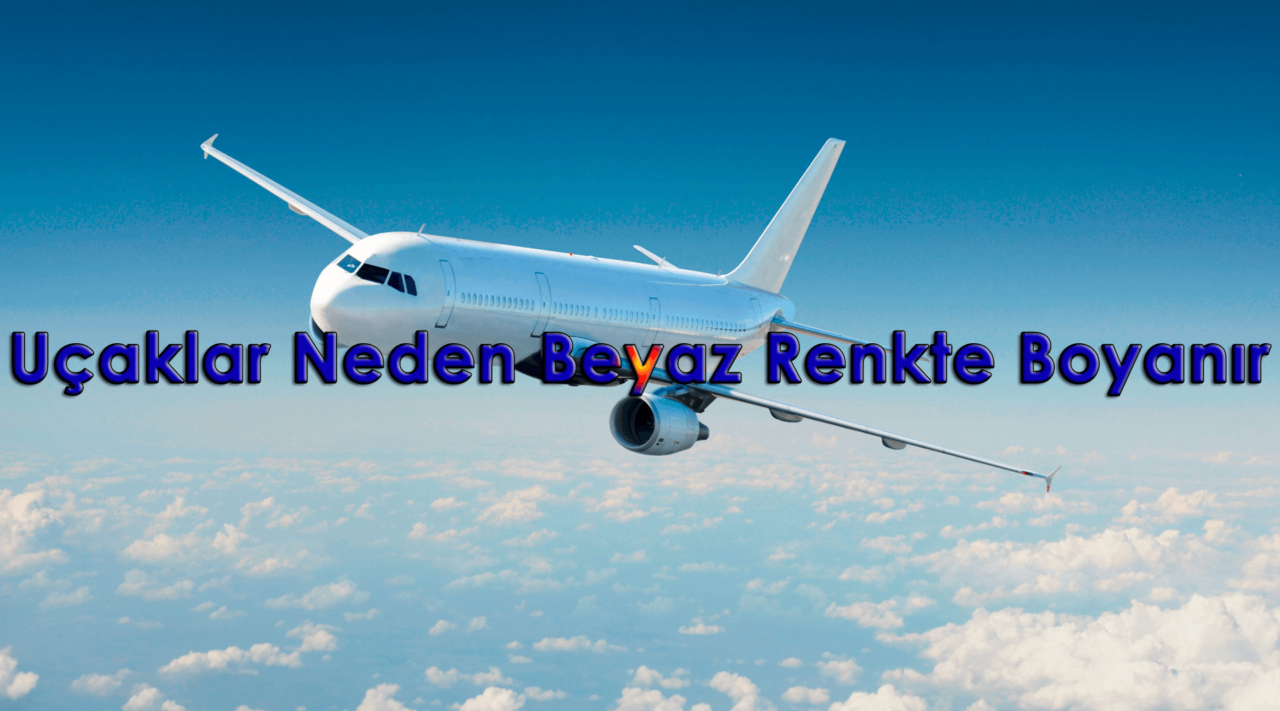 Uçaklar Neden Beyaz Renkte Boyanır