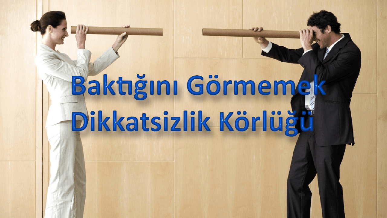 Baktığını Görmemek Dikkatsizlik Körlüğü 2 Baktığını Görmemek Dikkatsizlik Körlüğü