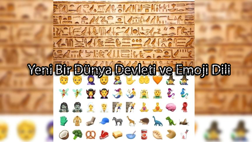 Yeni Bir Dünya Devleti ve Emoji Dili 3 Yeni Bir Dünya Devleti ve Emoji Dili