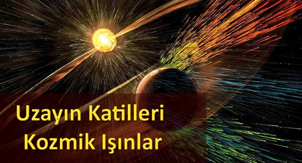 Uzayın Katilleri Kozmik Işınlar 11 Uzayın Katilleri Kozmik Işınlar