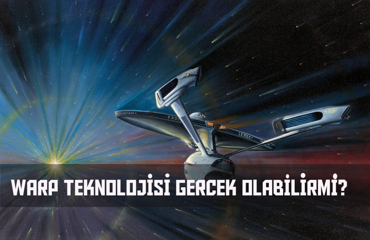 Warp Teknolojisi Gerçek Olabilirmi ? 3 Warp Teknolojisi Gerçek Olabilirmi ?