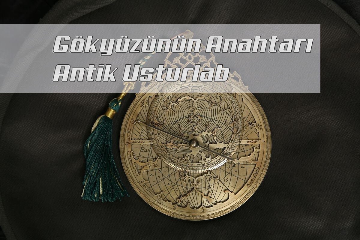 Gökyüzünün Anahtarı Antik Usturlab 3 Gökyüzünün Anahtarı Antik Usturlab