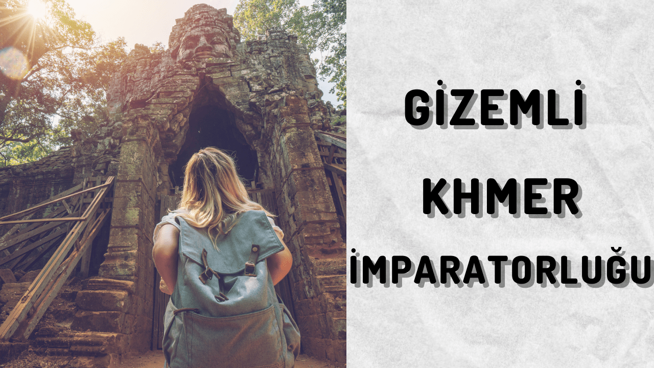 Gizemli Bir Uygarlık Khmer İmparatorluğu 3 Gizemli Bir Uygarlık Khmer İmparatorluğu