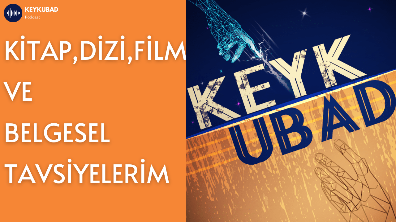 Kitap,Dizi ,Film ve Belgesel Tavsiyelerim - Keykubad Podcast 1 3 Kitap,Dizi ,Film ve Belgesel Tavsiyelerim - Keykubad Podcast 1