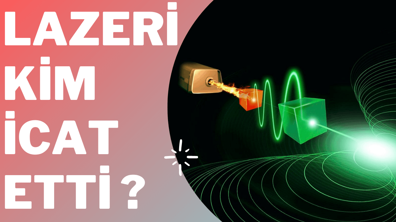 Lazeri Kim İcat Etti ve Kullanım Alanları Keykubad Teknolojik İnsan
