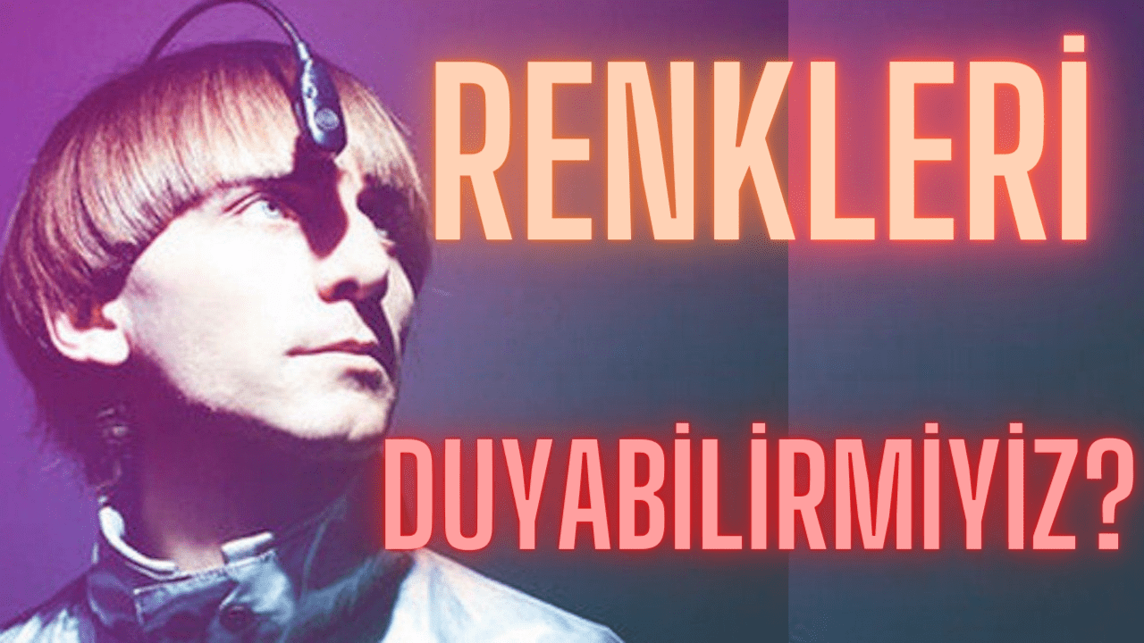 Renkleri Duyabilmek Eyeborg