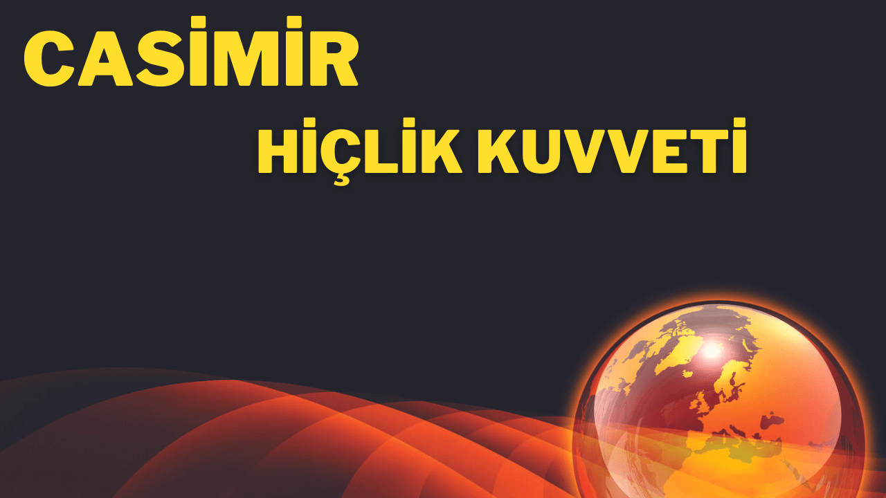 Hiçlik Kuvveti Casimir Etkisi 3 Hiçlik Kuvveti Casimir Etkisi