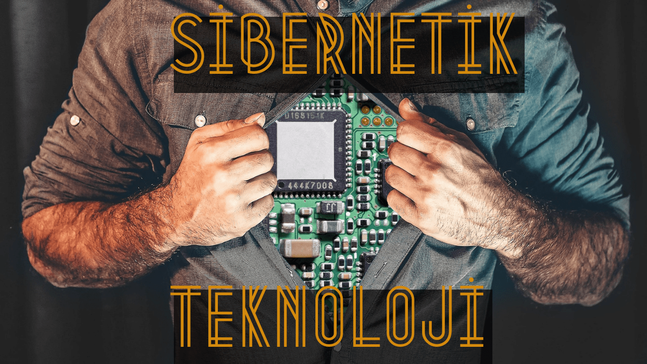 Sibernetik Teknoloji Nedir ?