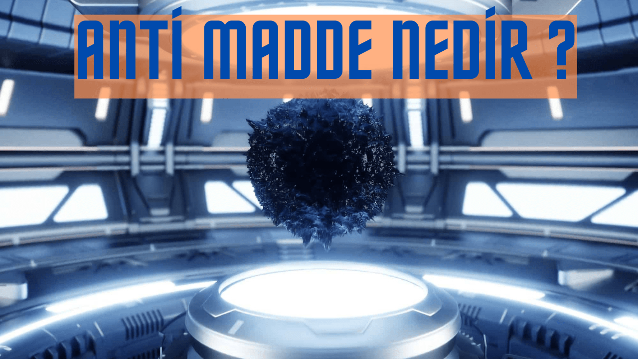 Anti Madde Nedir ve Nasıl Üretilir ?