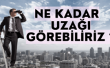 İnsan Ne Kadar Uzağı Görebilir ?