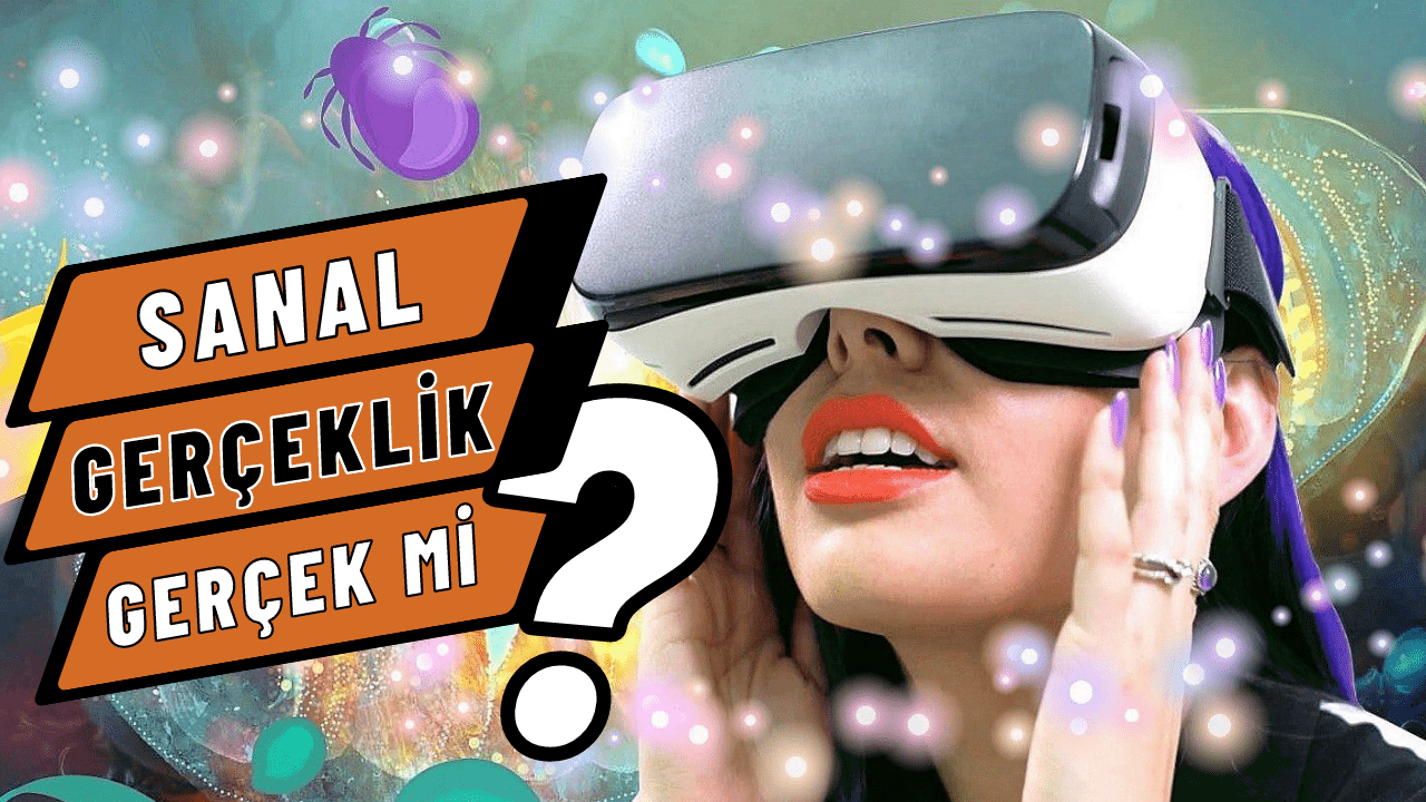 Sanal Gerçeklik: İllüzyon mu, Gerçeklik mi?