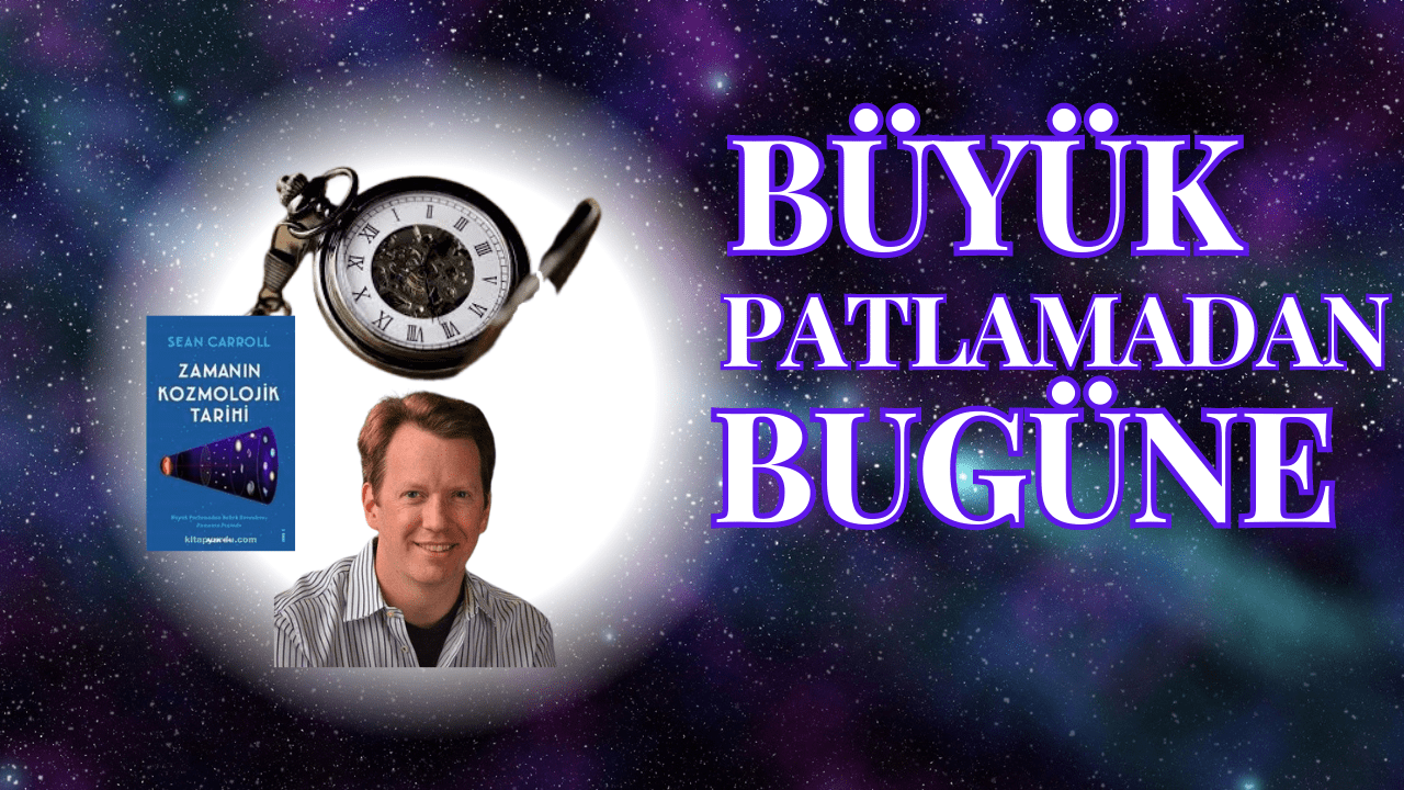 Büyük Patlamadan Bugüne Zamanın Kozmolojik Tarihi Sean Carrol Kitabı 3 Büyük Patlamadan Bugüne Zamanın Kozmolojik Tarihi Sean Carrol Kitabı