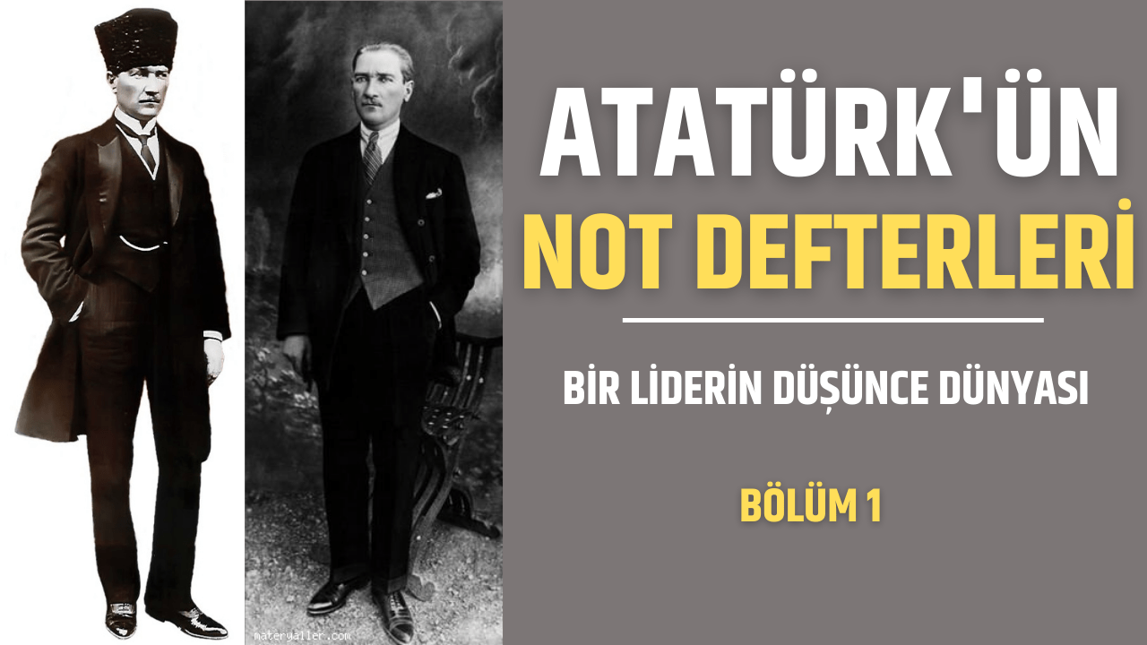 Atatürk'ün Not Defterleri Bölüm 1 Bir Liderin Düşünce Dünyası 11 Atatürk'ün Not Defterleri Bölüm 1 Bir Liderin Düşünce Dünyası