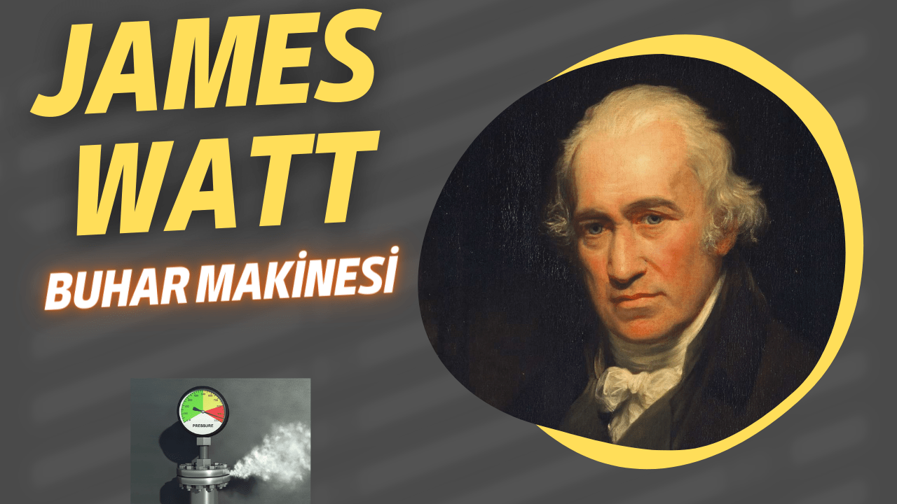 James Watt Buhar Makinesi Endüstri Devriminin Temel Taşıyıcısı