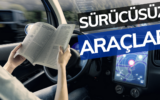 Sürücüsüz Araçlar Nasıl Çalışır ?