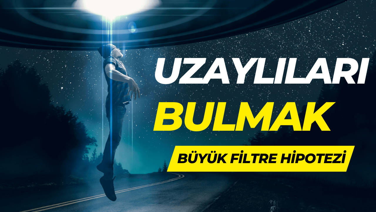 Uzaylıları Neden Bulamıyoruz ? Büyük Filtre Teorisi