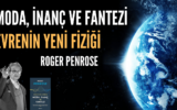 Evrenin Yeni Fiziği Roger Penrose ile Moda, İnanç ve Fantezi 7 Evrenin Yeni Fiziği Roger Penrose ile Moda, İnanç ve Fantezi