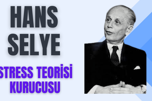 Stres Teorisinin Kurucusu Hans Selye 10 Stres Teorisinin Kurucusu Hans Selye