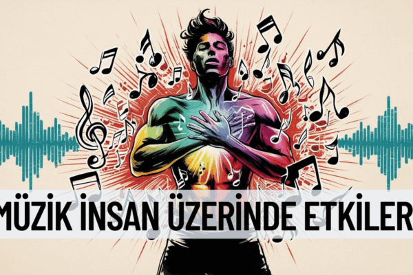 Müziğin İnsan Üzerindeki Etkileri